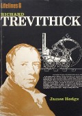 Richard Trevithick - An Illustrated Life 1771 - 1833 by HODGE, James